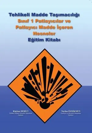 Tehlikeli Madde Taşımacılığı Sınıf 1 Patlayici Maddeler ve Patlayıcı Madde İçeren Nesneler Eğitim Kitabi – 2011